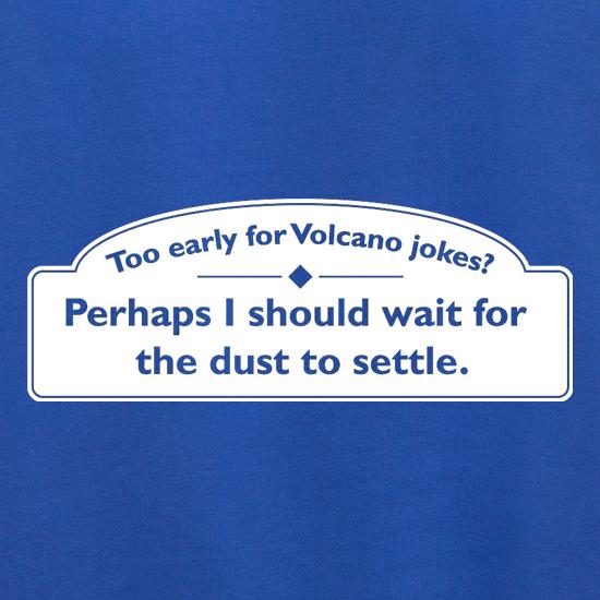 Too Early For Volcano Jokes? t shirt